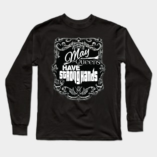 May Queens have Strong Hands Long Sleeve T-Shirt